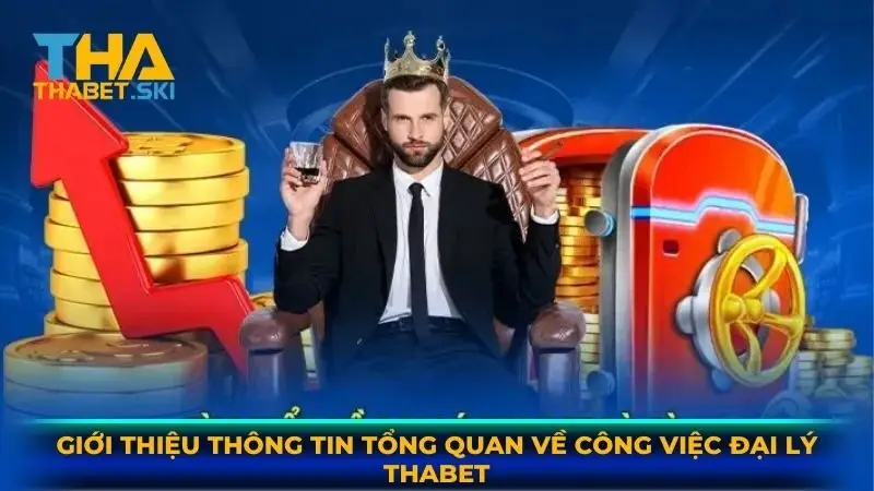Giới thiệu thông tin tổng quan về công việc đại lý Thabet