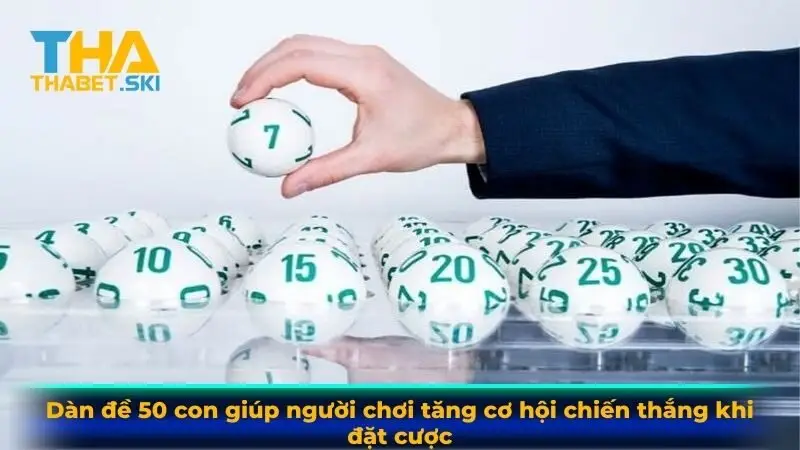 Dàn đề 50 con giúp người chơi tăng cơ hội chiến thắng khi đặt cược