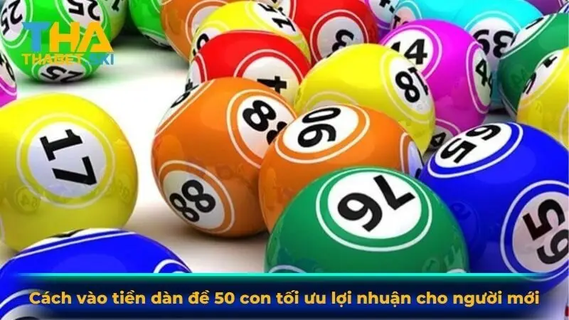 Cách vào tiền dàn đề 50 con tối ưu lợi nhuận cho người mới