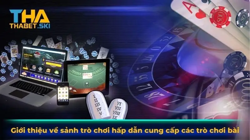 Giới thiệu về sảnh trò chơi hấp dẫn cung cấp các trò chơi bài