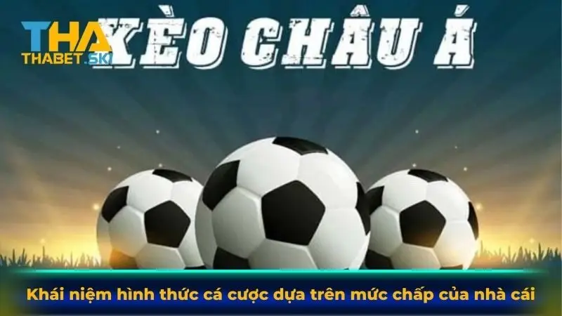 Khái niệm hình thức cá cược dựa trên mức chấp của nhà cái