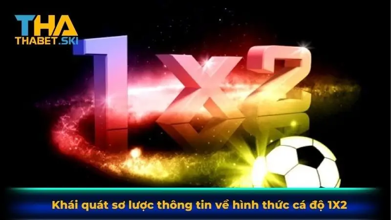 Khái quát sơ lược thông tin về hình thức cá độ 1X2