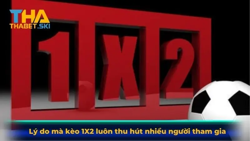 Lý do mà kèo 1X2 luôn thu hút nhiều người tham gia