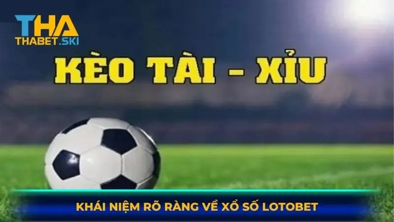 Khái niệm tổng quan về kèo Tài Xỉu mà bạn nên biết