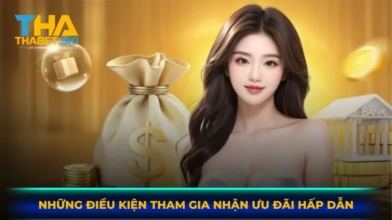 Những điều kiện tham gia nhận ưu đãi hấp dẫn
