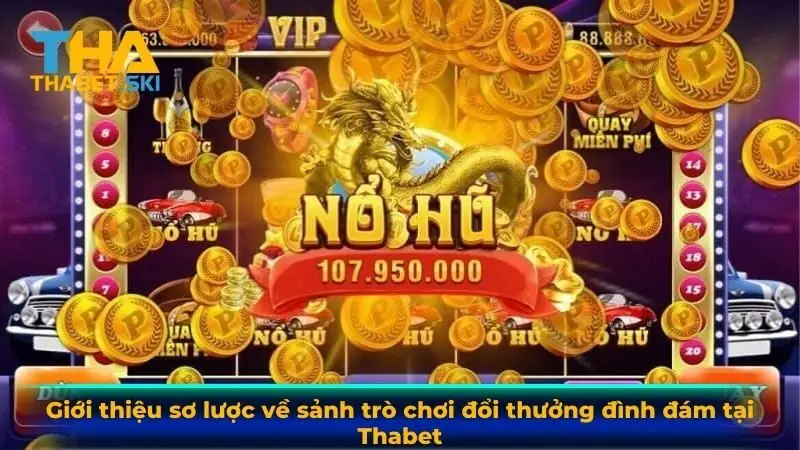 Giới thiệu sơ lược về sảnh trò chơi đổi thưởng đình đám tại Thabet