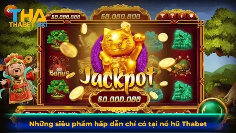 Những siêu phẩm hấp dẫn chỉ có tại nổ hũ Thabet