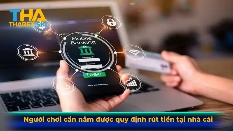 Người chơi cần nắm được quy định rút tiền tại nhà cái