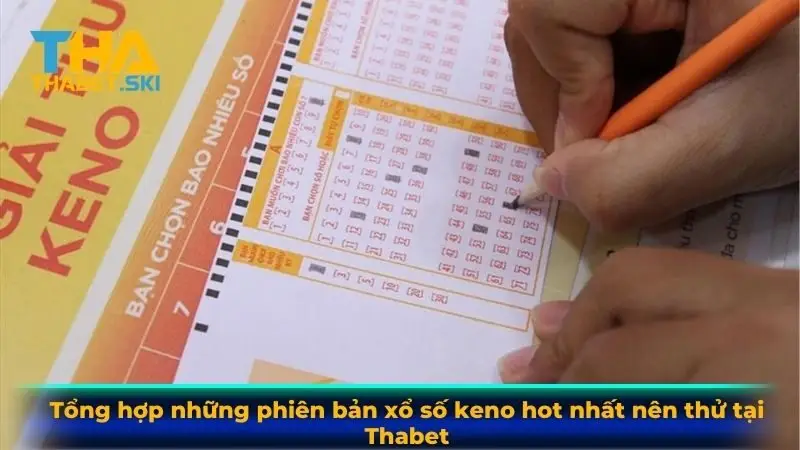 Tổng hợp những phiên bản xổ số keno hot nhất nên thử tại Thabet